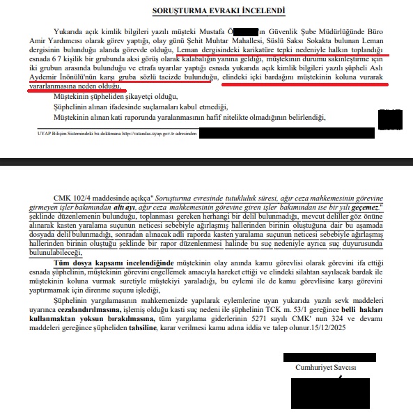 Akademisyen Aslı Aydemir, LeMan’ın ofisine saldıran gruba tepki gösterdiği için 4 Temmuz'da tutuklandı. 

Ve 165 gündür iddianamesini bekliyordu. 

165 gün sonra sadece şu yarım sayfalık iddianame hazırlandı

İddianamede, polis şefinin koluna gelen bardak ile yaralandığı öne