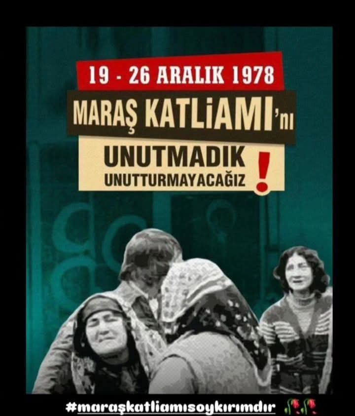 19 - 26 Aralık 1978 de Maraş'da yaşanan katliamını unutmayacağız