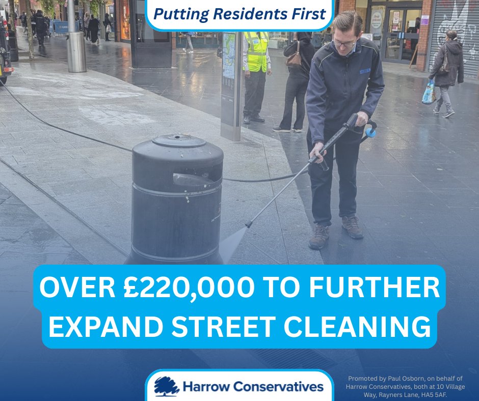 In next year’s budget we will be investing an extra £223,000 into Harrow’s street cleaning team. This will employ more street cleaners as well as funding new machinery to deep clean pavements in our town centres and high streets.