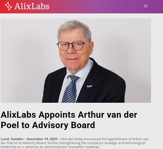 Lund, Sweden – December 19, 2025 – <a href="/AlixLabs/">AlixLabs</a>  today announced the appointment of Arthur van der Poel to its Advisory Board, further strengthening the company’s strategic and technological leadership as it advances its semiconductor innovation roadmap.

Arthur van der Poel brings