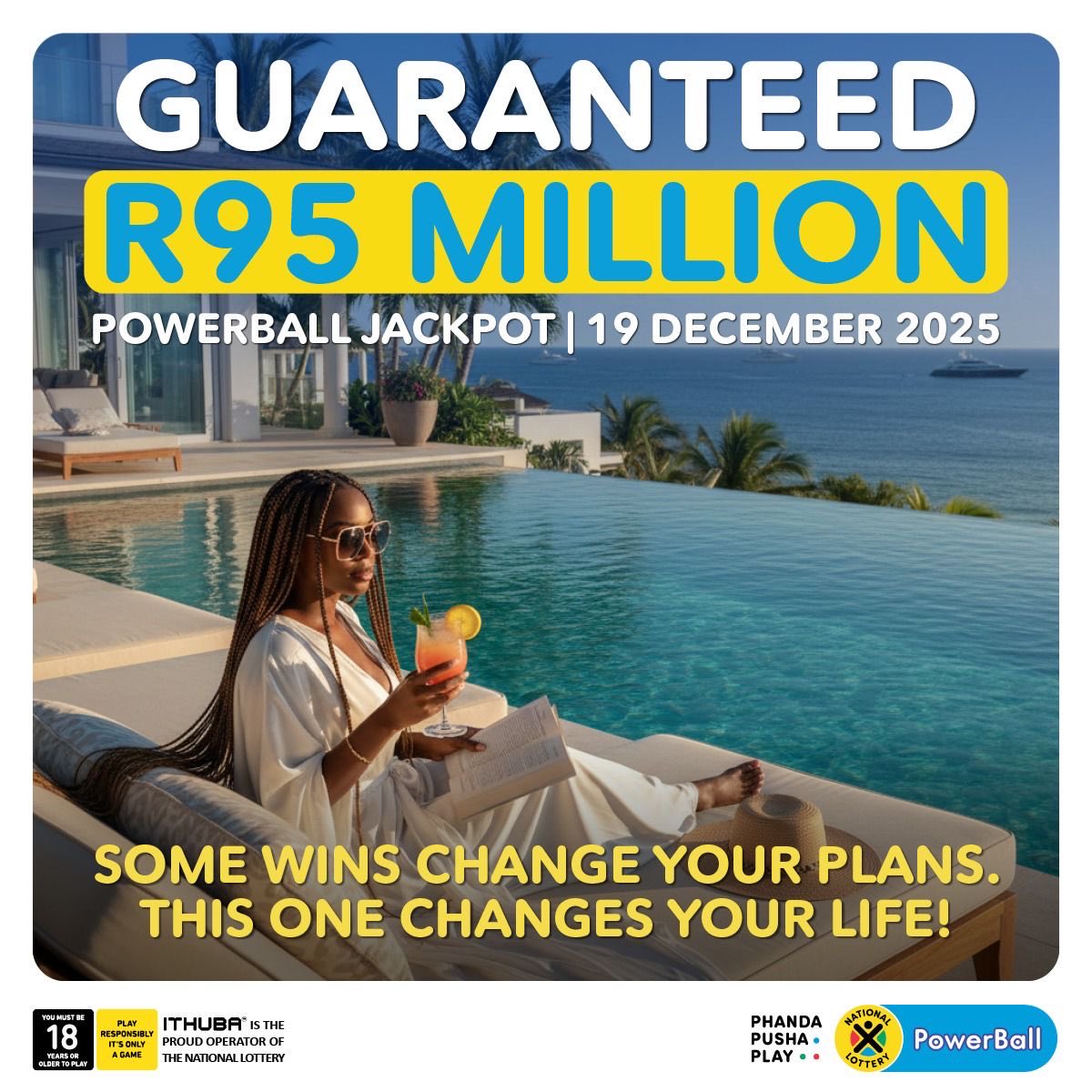 This GUARANTEED R95 Million jackpot could change more than  just your holiday it could change your LIFE! 

Play NOW in-store, on
nationallottery.co.za, the mobile app or banking apps. #FestivePhanda
#GUARANTEEDR95MILLION
#PowerBallSA #ad