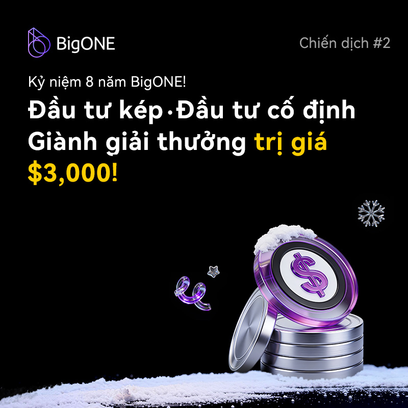 🎉 BigONE kỷ niệm 8 năm – Sự kiện #2 chính thức khởi động!

💰Tham gia Dual Investment &amp; Fixed Investment để chia sẻ quỹ thưởng $3,000

📅 18 - 26/12/2025 (GMT+8)
🎁 Airdrop cho người mới + thưởng theo giá trị đầu tư
👉 Khám phá ngay hệ sinh thái đầu tư BigONE!