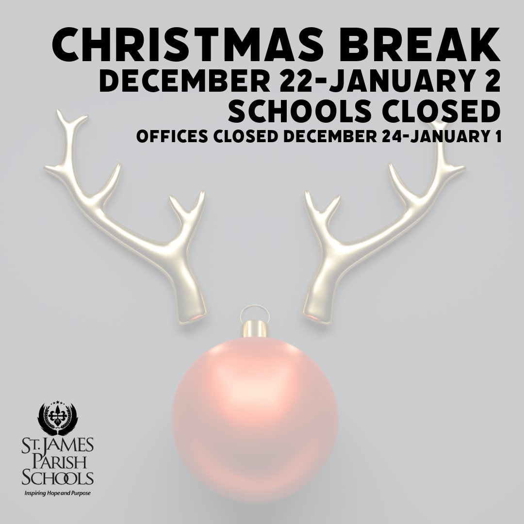 Next week is the Christmas Holiday, and all St. James Parish Schools will be closed December 22-January 2. Classes will resume on Monday, January 5, 2026.

St. James Parish School Board Offices will be open on December 22 and 23, 2025 and January 2, 2026.