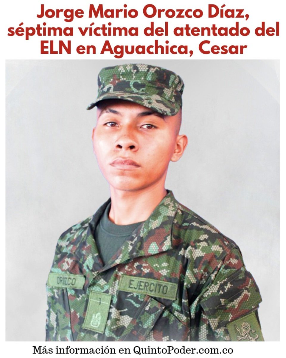 #Justicia • Jorge Mario Orozco Díaz es el séptimo soldado fallecido por el atentado del ELN al batallón militar de Aguachica, Cesar. En este momento hay otros 4 uniformados de gravedad y 26 con otras heridas que no comprometen sus vidas en centros médicos.