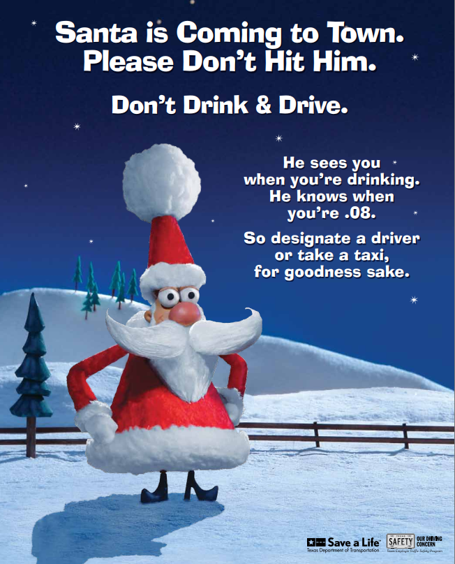 Santa Is Coming To Town!!!🎅

He sees you
When you’re drinking
He knows when you’re .08
So designate a sober driver for goodness sake‼