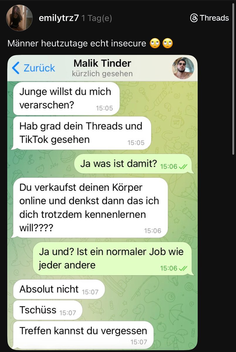 Ja, Männer die keine Digitalhure als Freundin wollen, sind unsicher. Da hast du voll Recht, Emily. 

Malik ist einer Kugel ausgewichen, Ehrenmann.