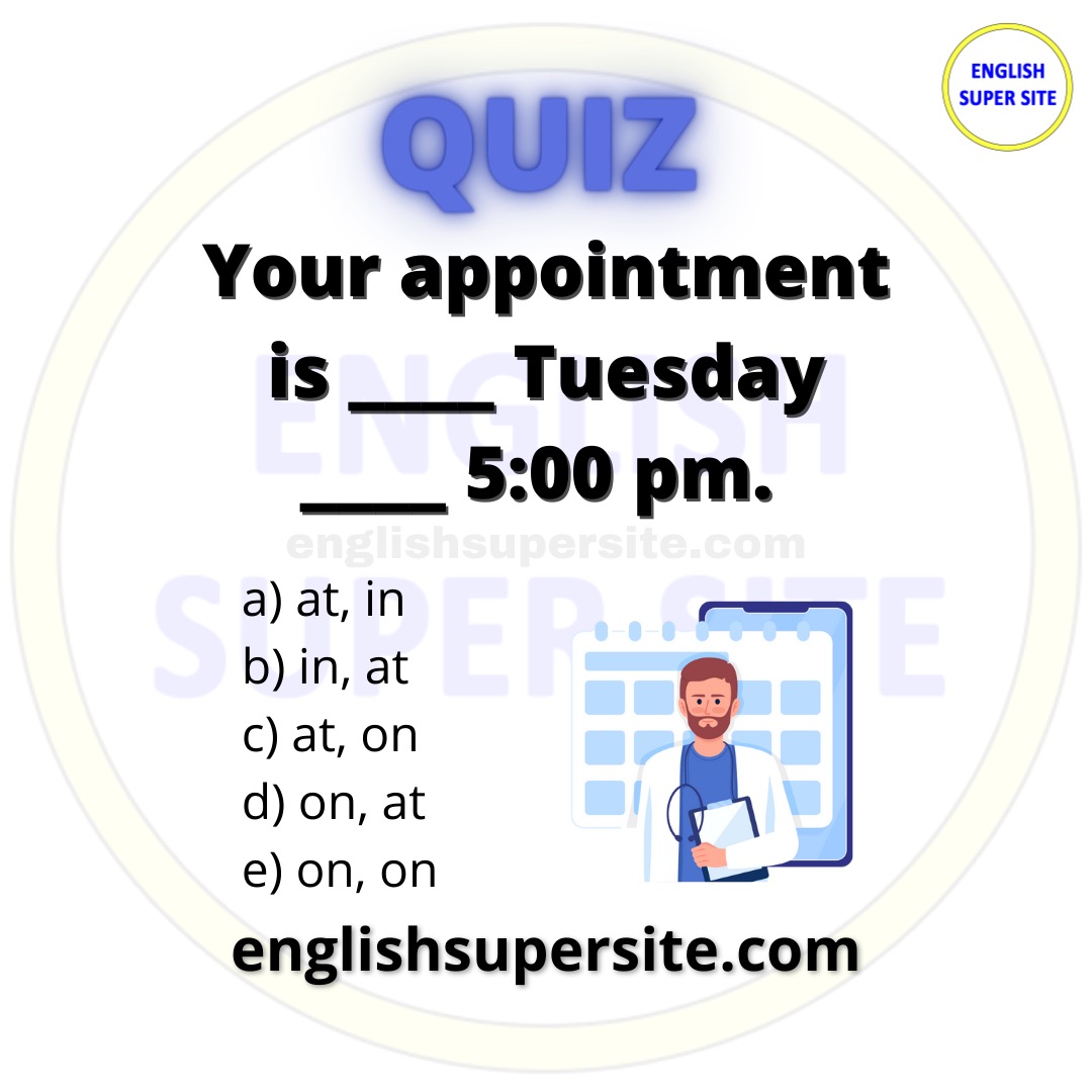EngSuperSite's tweet image. QUIZ

Your appointment is _____ Tuesday _____ 5:00 pm.

a) at, in
b) in, at
c) at, on
d) on, at
e) on, on

Check your answer here: bit.ly/in-on-at-quiz1

#English #Ingles #Inglese #Anglais #Quiz #QuizTime