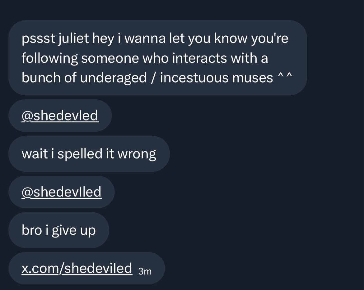 dhazzled's tweet image. juliet.⠀⠀      heads  up  that  this  account  is  writing  w  underage  and  incest  accounts  and  i  don’t  have  time  for  it.   i’m  sick  of  this  shit  now  so  yeah  be  aware  bc  i  have  a  lot  of  mutuals  following  them  .ᐟ
