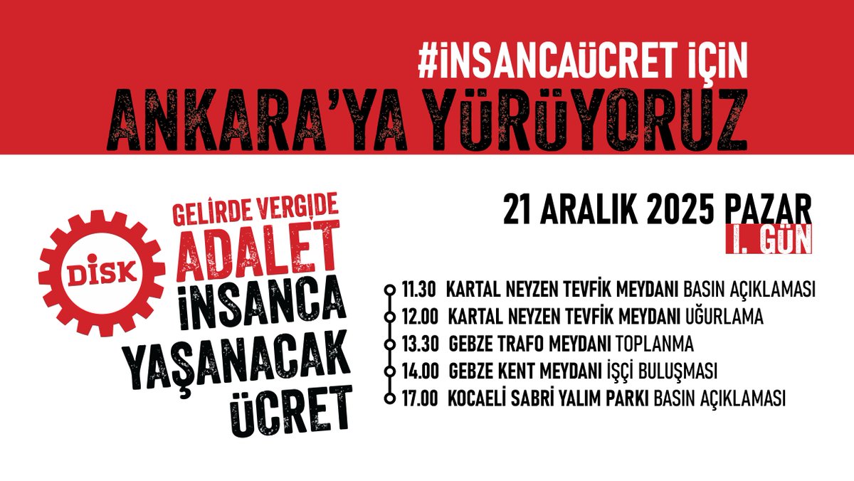 #GelirdeVergideAdalet
#İnsancaÜcret için
📢 Ankara'ya yürüyoruz

I. GÜN PROGRAMI
📆 21 Aralık Pazar
🕦 11:30 Kartal Neyzen Tevfik Meydanı
🕜 13:30 Gebze Trafo Meydanı
🕑 14:00 Gebze Kent Meydanı
🕔 17:00 İzmit Sabri Yalım Parkı