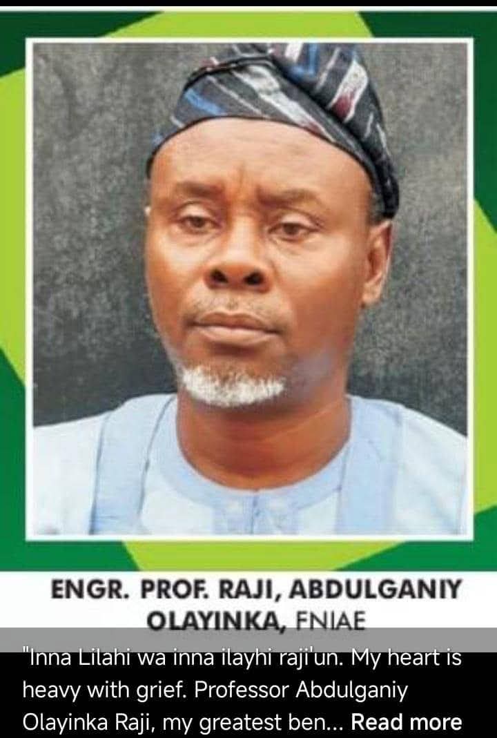 WE LOST A RARE GEM

Prof. AbdulGaniyu Olayinka Raji of Dept of Agric &amp; Env. Engineering, UI &amp; former INEC REC of Ekiti, Ogun &amp;Osun State passed away yesterday. 

Prof was a staunch supporter of MSSN. May Allah forgive all his shortcomings &amp; grant him Al Jannat Firdaws. Amin.