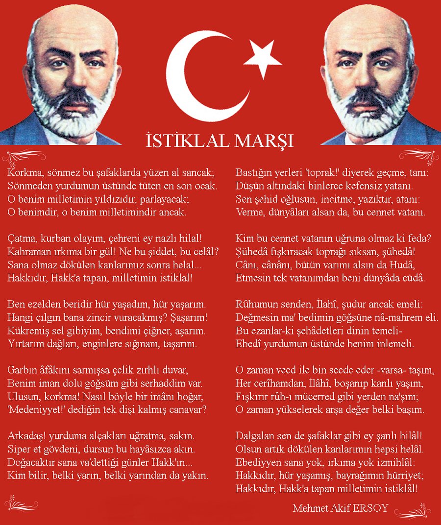 Her dizesinde inanç, iman, cesaret ve kararlılık olan İstiklal Marşımızın yazarı Mehmet Akif ERSOY'un doğumu ve vefatı olan 20-27 Aralık tarihleri  “Mehmet Akif ERSOY'u Anma Haftası” olarak ilan edilmiştir.
Milli şairimiz Mehmet Akif Ersoy’u  saygı ve rahmetle anıyoruz.