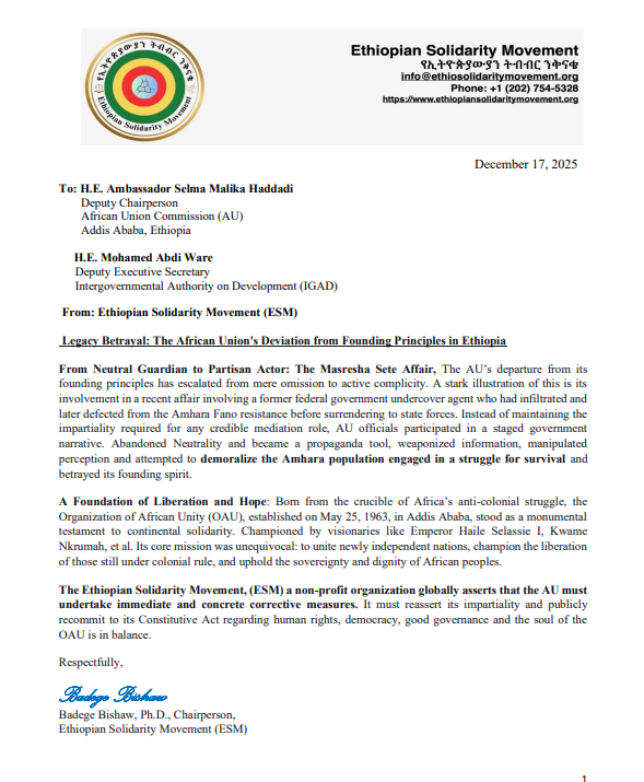 NeaminZeleke's tweet photo. #Ethiopian Solidariy Movement (ESM) statement  on so called "Peace Deal" @AU @_AfricanUnion @AUC_PAPS @IGADsecretariat 

To: H.E. Ambassador Selma Malika Haddadi  
Deputy Chairperson  African Union Commission (AU)  Addis Ababa, Ethiopia  

H.E. Mohamed Abdi Ware  Deputy Executive Secretary  Intergovernmental Authority on Development (IGAD) 
From: Ethiopian Solidarity Movement (ESM) 

Legacy Betrayal: The African Union's Deviation from Founding Principles in Ethiopia From Neutral Guardian to Partisan Actor: The Masresha Sete Affair, The AU’s departure from its founding principles has escalated from mere omission to active complicity. A stark illustration of this is its involvement in a recent affair involving a former federal government undercover agent who had infiltrated and later defected from the Amhara Fano resistance before surrendering to state forces. 
Instead of maintaining the impartiality required for any credible mediation role, AU officials participated in a staged government narrative. Abandoned Neutrality and became a propaganda tool, weaponized information, manipulated perception and attempted to demoralize the Amhara population engaged in a struggle for survival and betrayed its founding spirit.

A Foundation of Liberation and Hope: Born from the crucible of Africa’s anti-colonial struggle, the Organization of African Unity (OAU), established on May 25, 1963, in Addis Ababa, stood as a monumental testament to continental solidarity. Championed by visionaries like Emperor Haile Selassie I, Kwame Nkrumah, et al. Its core mission was unequivocal: to unite newly independent nations, champion the liberation of those still under colonial rule, and uphold the sovereignty and dignity of African peoples. 

The Ethiopian Solidarity Movement, (ESM) a non-profit organization globally asserts that the AU must undertake immediate and concrete corrective measures. It must reassert its impartiality and publicly recommit to its Constitutive Act regarding human rights, democracy, good governance and the soul of the OAU is in balance. 

Respectfully, 
Badege Bishaw Badege Bishaw, Ph.D., 
Chairperson, 
Ethiopian Solidarity Movement (ESM)