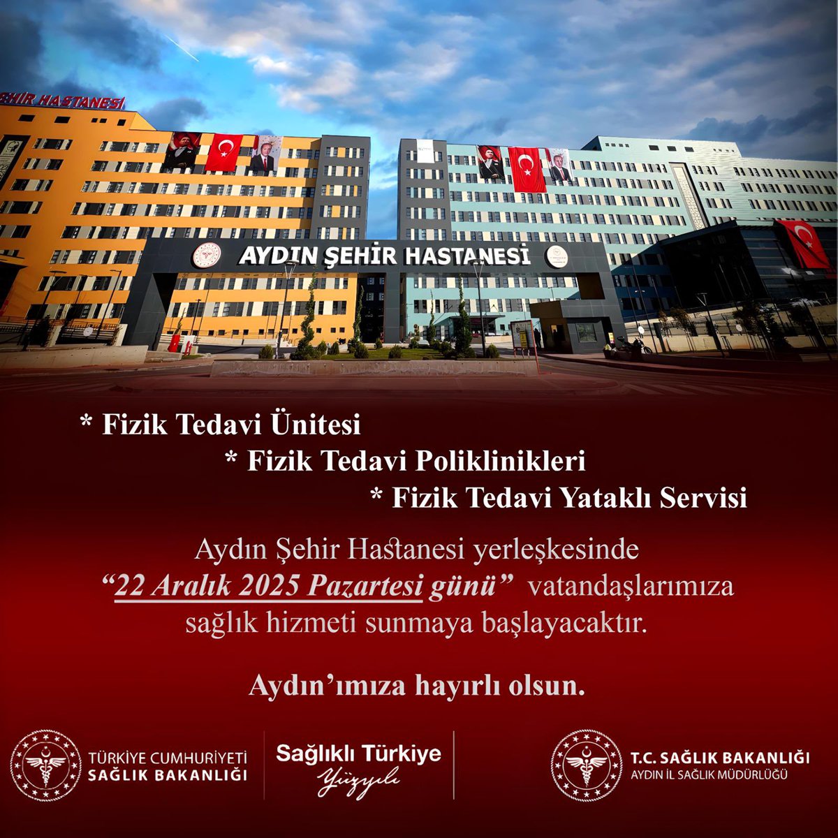 Aydın Şehir Hastenemizde  22 Aralık 2025 Pazartesi günü ilk olarak Fizik Tedavi Bölümünü açarak hizmete başlıyoruz. Aydınımıza ve hemşehrilerimize hayırlı olsun. Başta Sayın Cumhurbaşkanımız ve Sağlık Bakanımız olmak üzere emeği geçen herkese şükranlarımı sunuyorum. Bismillah