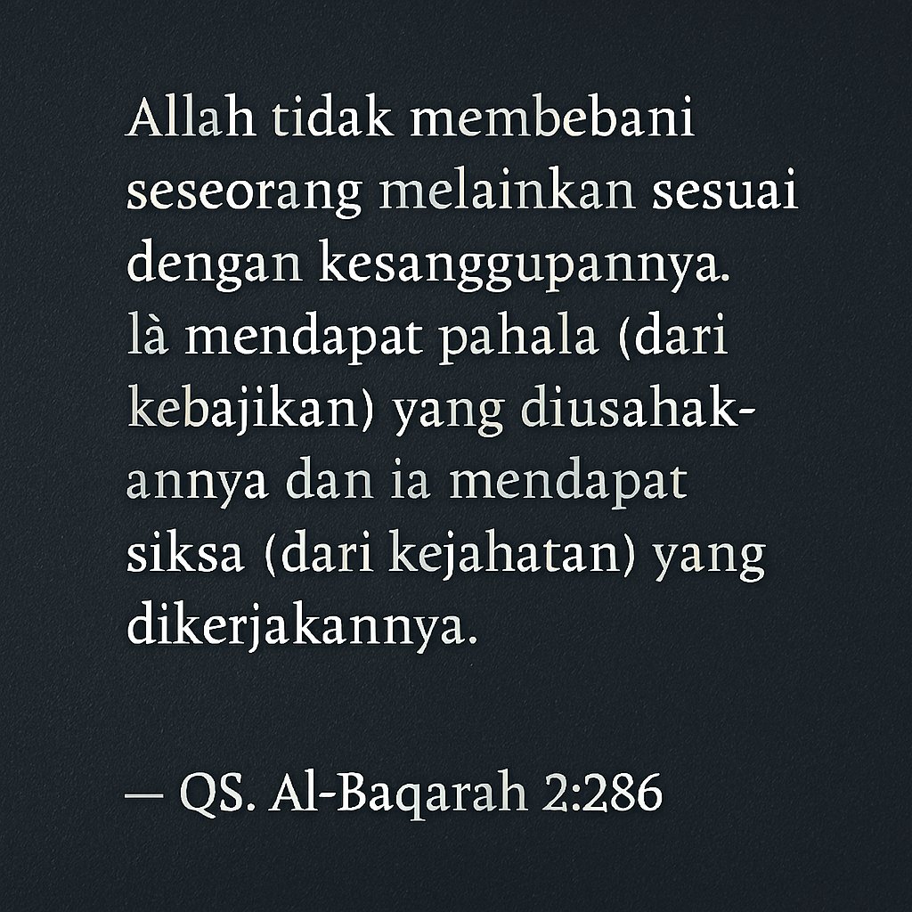 ayatquran's tweet photo. Allah tidak membebani seseorang melainkan sesuai dengan kesanggupannya. Ia  mendapat pahala (dari kebajikan) yang diusahakannya dan ia mendapat siksa (dari  kejahatan) yang dikerjakannya.

— QS Al Baqarah 2:286 https://t.co/sMO8CP3IIp