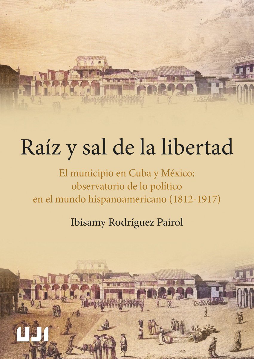 NOVEDAD EDITORIAL 
Ibisamy Rodriguez Pairol, Raíz y sal de la libertad. El municipio en Cuba y México: observatorio de lo político en el mundo hispanoamericano (1812-1917), Castelló de la Plana, Publicacions de la Universitat Jaume I, 2025.