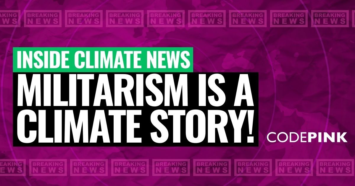 codepink's tweet image. The climate movement needs to unite with the anti-war movement.

Tell Inside Climate News: militarism is a climate story!

codepink.org/climatenews