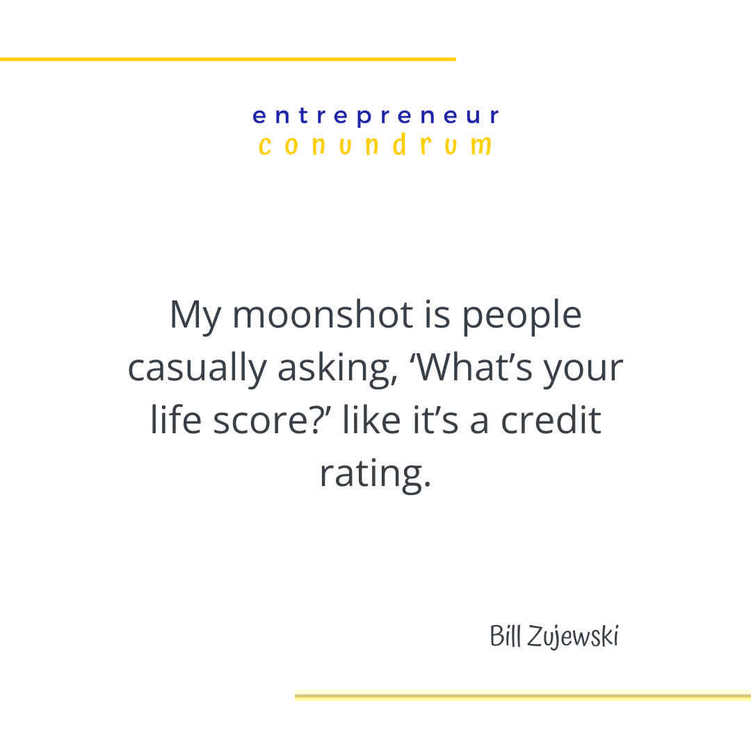 "My moonshot is people casually asking, 'What's your life score?' like it's a credit rating." — <a href="/BillZujewski/">Bill Zujewski</a> 

Full episode: entrepreneurconundrum.com/billzujewski

<a href="/GoodLiifeLLC/">GoodLiife</a>