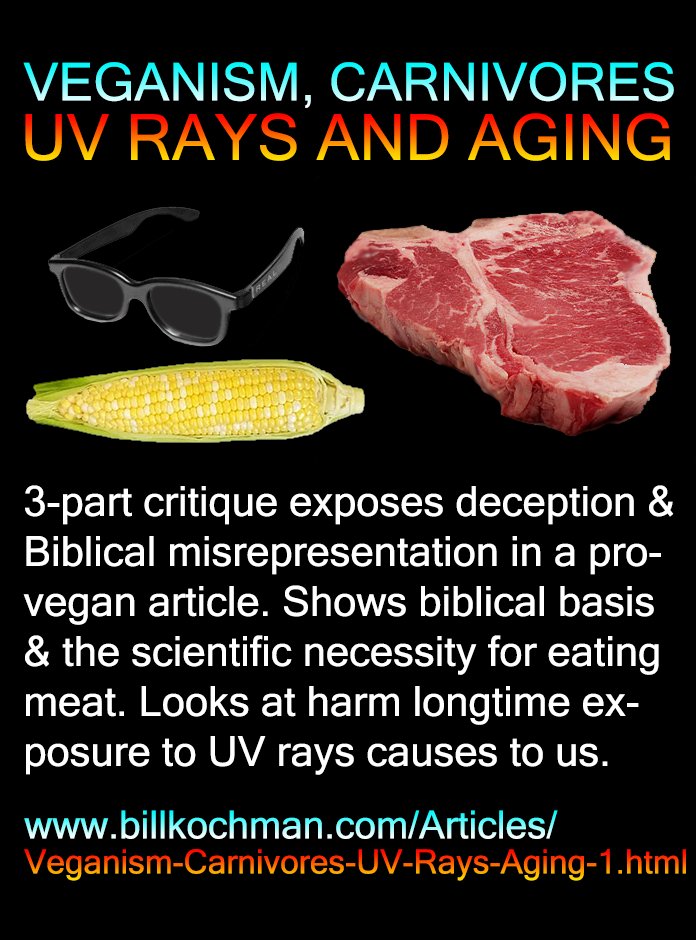 Bill_Kochman's tweet image. VEGANISM, CARNIVORES, UV RAYS AND AGING -- a Bill's Bible Basics series 

#Veganism #Aging #UltravioletRays #Carnivores

This Bill's Bible Basics 3-part series by Bill Kochman can be read at:

billkochman.com/Articles/Vegan…