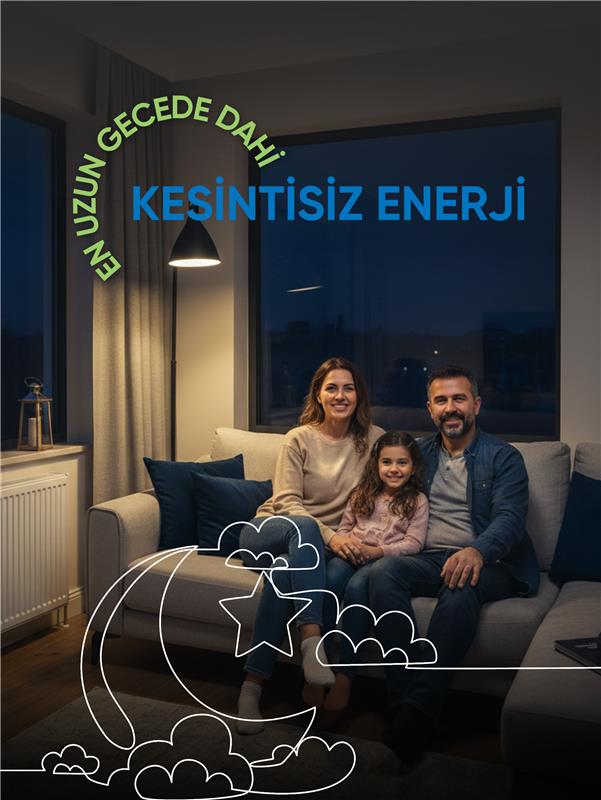En uzun gecelerde dahi konforunuz kesintiye uğramaz. Kesintisiz enerji, her zaman yanınızda.💚