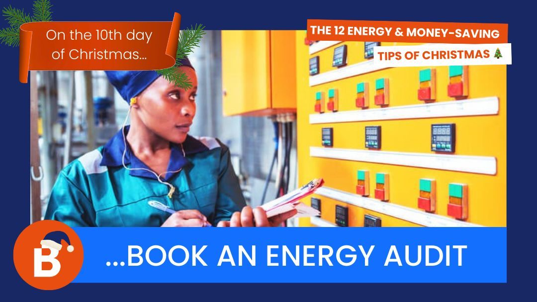 On the 10th day of Christmas…book an energy audit 
Ask your supplier for an energy audit to see exactly where power is being used and where you can cut back. Knowing your biggest “energy elves” makes it easier to target the right fixes.