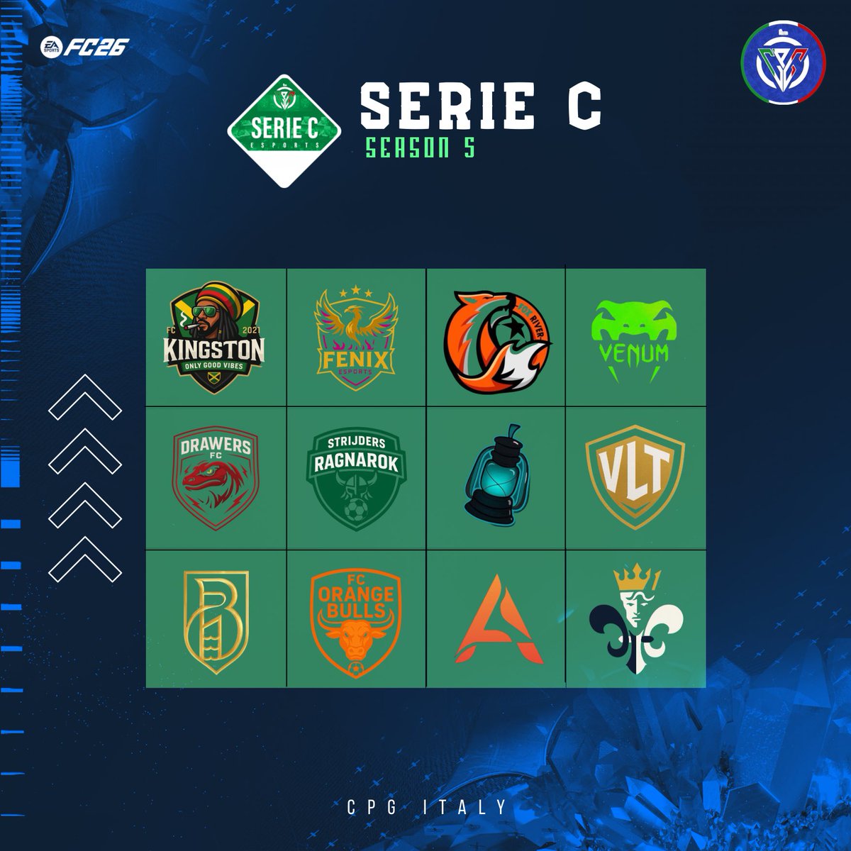 🟢 Serie C – CPG ITALY | S2

Nuovi team, nuove ambizioni,
un solo obiettivo: salire di categoria.

@Fckingston01
<a href="/Malese597505/">Malese</a>
<a href="/FoxRiver10_/">Fox River</a>
<a href="/CormiglioXI/">Venum Esports</a>
<a href="/bollitifoggia/">B O L L I T I</a>
<a href="/DrawersFC/">Drawers FC</a>
<a href="/sTr_RagnarokFC/">𝙎𝙩𝙧𝙞𝙟𝙙𝙚𝙧𝙨 𝙍𝙖𝙜𝙣𝙖𝙧𝙤𝙠</a>
<a href="/VLTproclub/">VLT</a>
<a href="/Athena_EAFC/">Athena XI</a>
<a href="/NobilionEsports/">NobilionEsports</a>
<a href="/Zena_esport/">𝒁𝑬𝑵𝑨 𝑬𝑴𝑷𝑰𝑹𝑬</a>
<a href="/FcOrangeBulls/">FcOrangeBulls</a>

🎨| <a href="/LudoLuxor/">Ludo_Luxor</a>