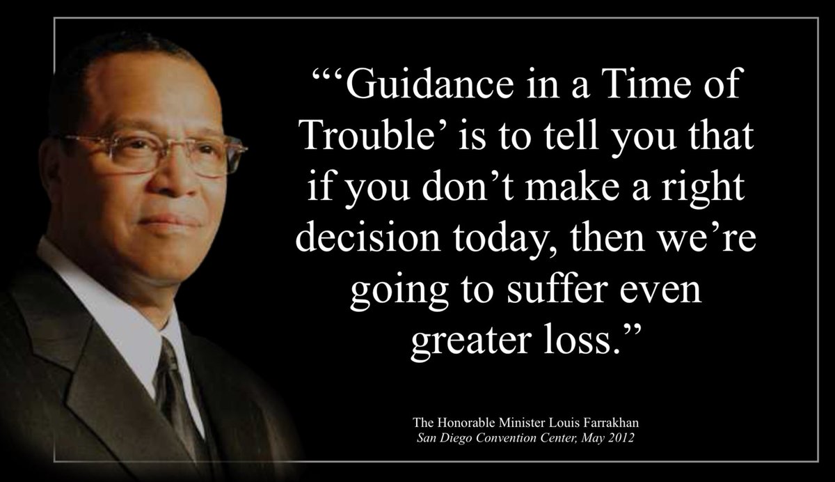 MosqueMaryam's tweet image. Guidance in a Time of
Trouble’ is to tell you that
if you don’t make a right
decision today, then we’re
going to suffer even
greater loss.—@LouisFarrakhan —@minishmael #NOISundays