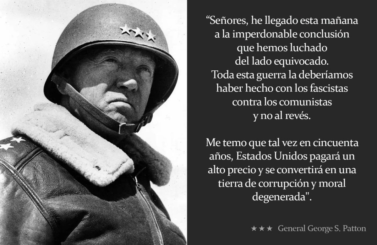 Un día cómo hoy, pero hace 80 años, fallecía el General George S. Patton, quién tras haber hecho estas declaraciones, tuvo un misterioso accidente el 9 de Diciembre de 1945.

Un visionario que se dió cuenta del error que fue aliarse con los Bolcheviques y Banqueros. 🪖🇺🇸