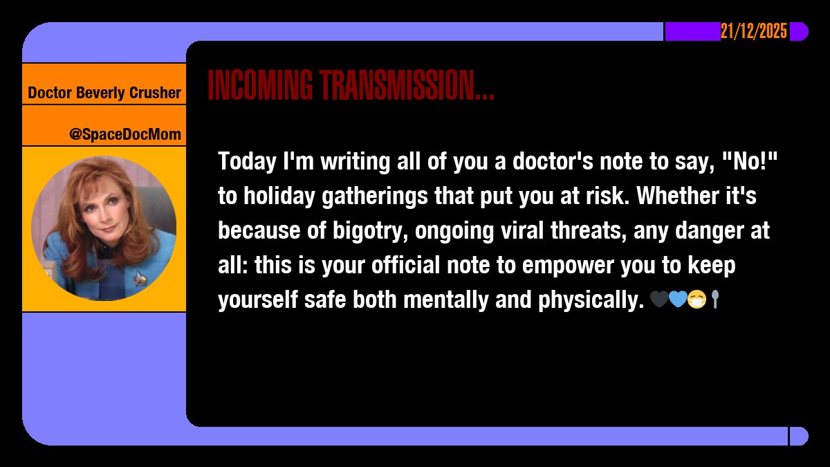 SpaceDocMom's tweet image. Today I'm writing all of you a doctor's note to say, "No!" to holiday gatherings that put you at risk. Whether it's because of bigotry, ongoing viral threats, any danger at all: this is your official note to empower you to keep yourself safe both mentally and physically. 🖤💙😷🥄
