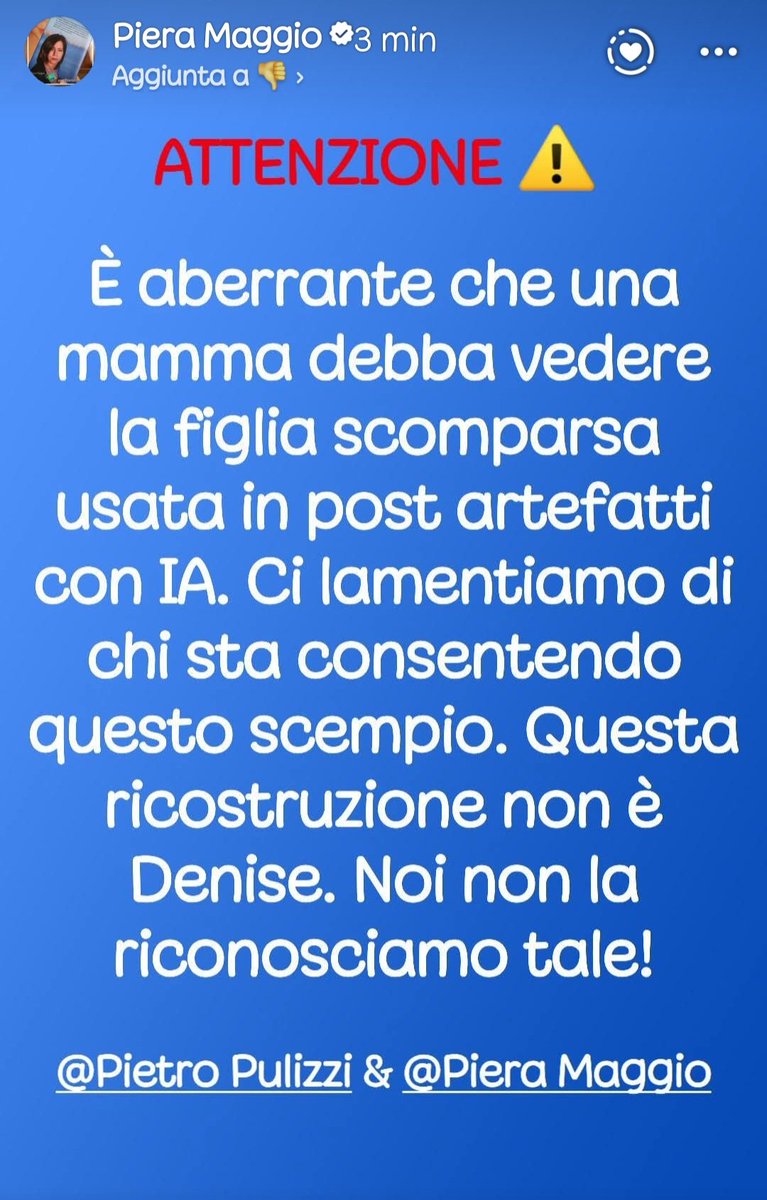 ATTENZIONE⚠️ 
È aberrante che una mamma debba vedere la propria figlia scomparsa usata in post per la ricerca artefatti con IA. Ci lamentiamo di chi sta consentendo tutto questo scempio. Questa ricostruzione non è Denise. Noi non la riconosciamo tale!

Pietro Pulizzi&amp;Piera Maggio