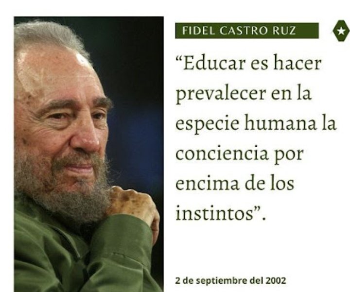 "(...) sin educación, realmente no puede haber Revolución. Y la Revolución alcanzará tanto más avance y tanto más éxito, cuanto más trabaje en el campo de la educación, cuantos más técnicos competentes, hombres, administradores competentes, ... cuadros revolucionarios, tenga"