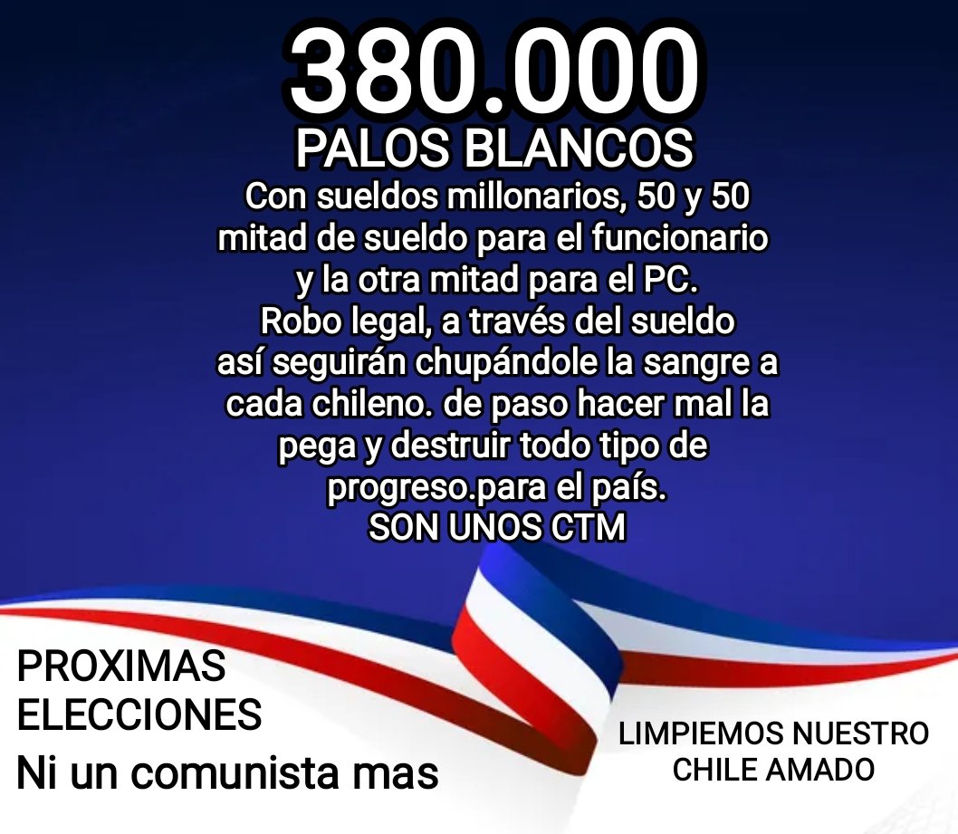 PatricioBordon7's tweet photo. @joseantoniokast @seguidores @Destacar #seguidores
En su mandato quieren robar a través del sueldo, son 380.000 palos blancos con sueldos millonarios.
PROXIMAS ELECCIONES. A ELIMINAR A TODO COMUNISTA Y SI RENUNCIA AL PC, IGUAL IDENTIFICARLOS PARA QUE CHILE NO VOTEN POR LADRONES https://t.co/Ed2pViF1cd