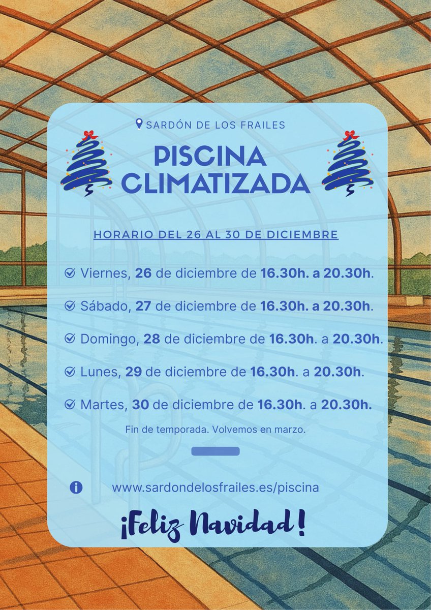 HORARIO NAVIDADES EN LA PISCINA.

✅ Viernes, 26 de diciembre de 16.30h. a 20.30h.

✅ Sábado, 27 de diciembre de 16.30h. a 20.30h.

✅ Domingo, 28 de diciembre de 16.30h. a 20.30h.

✅ Lunes, 29 de diciembre de 16.30h. a 20.30h.

✅ Martes, 30 de diciembre de 16.30h. a 20.30h