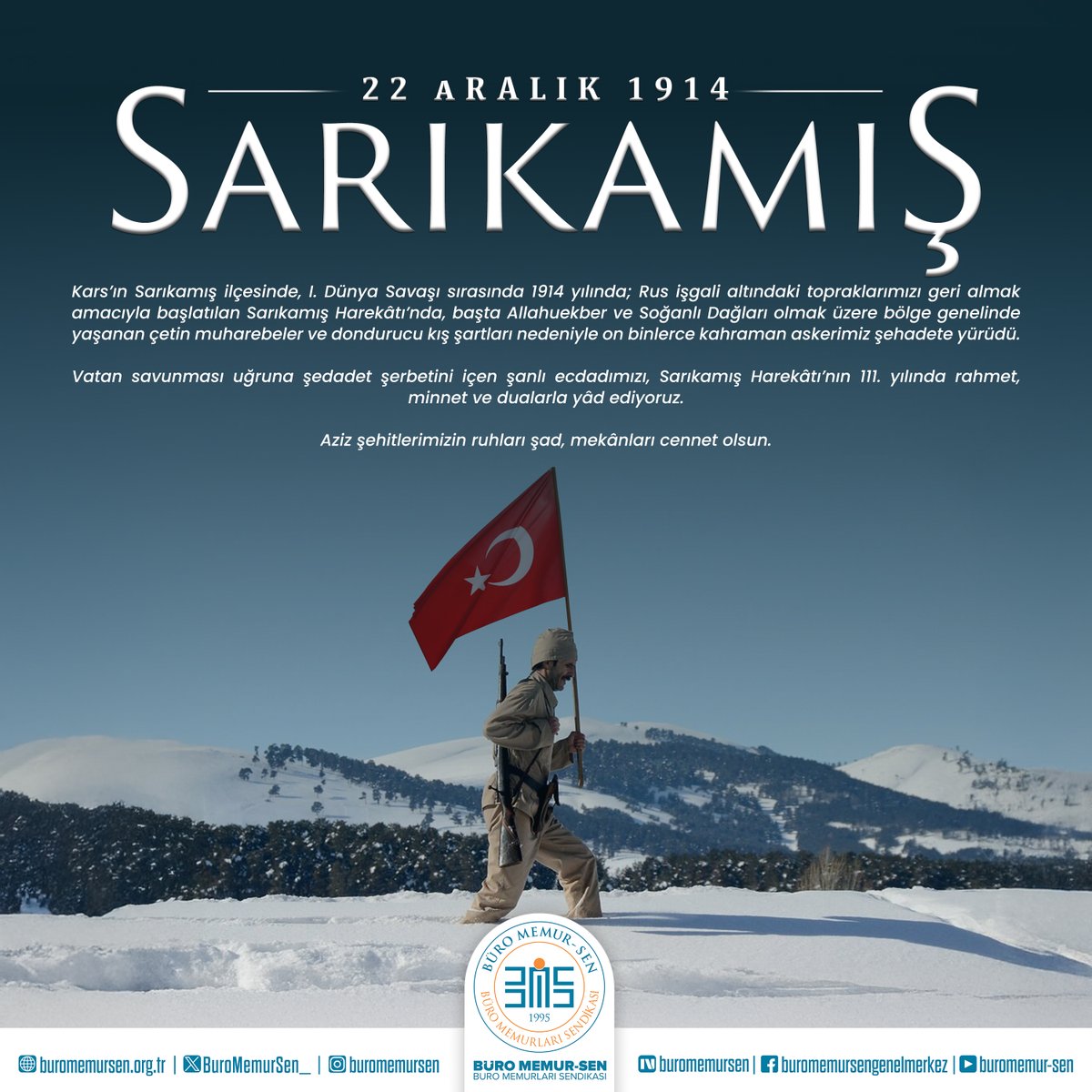 Yıl 1914…
Yer Sarıkamış…

Kars’ın Sarıkamış ilçesinde, I. Dünya Savaşı sırasında 1914 yılında; Rus işgali altındaki topraklarımızı geri almak amacıyla başlatılan Sarıkamış Harekâtı’nda, başta Allahuekber ve Soğanlı Dağları olmak üzere bölge genelinde yaşanan çetin muharebeler