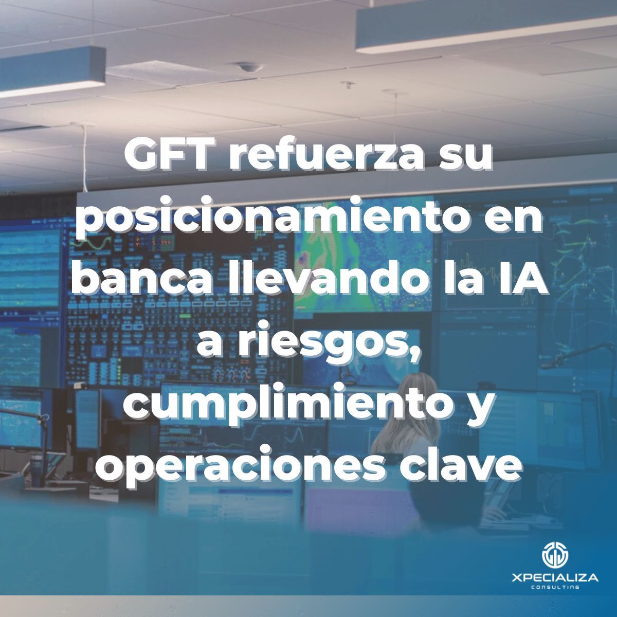 GFT refuerza su posicionamiento en banca llevando la IA a riesgo, cumplimiento y operaciones.
En sectores regulados, la tecnología solo avanza cuando aporta control, fiabilidad y resultados reales.

Suscríbete  a nuestra newsletter en xpecializa.es