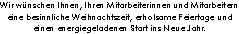 Wir wünschen Ihnen, Ihren Mitarbeiterinnen und Mitarbeitern eine besinnliche Weihnachtszeit, erholsame Feiertage und einen energiegeladenen Start ins Neue Jahr!