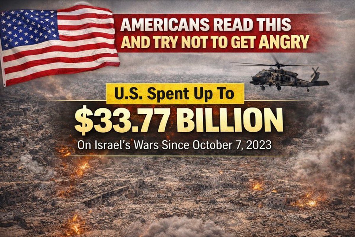 RyanRozbiani's tweet photo. AMERICANS READ THIS AND TRY NOT TO GET ANGRY

📢 JUST IN: U.S. Spent Up To $33.77 Billion On Israel’s Wars Since October 7, 2023.

💰 U.S. military aid to Israel: $21.7 BILLION 

🌍 U.S. military operations in Yemen, Iran, and the wider region: $9.65 to $12.07 BILLION

💸 TOTAL U.S. SPENDING: $31.35 to $33.77 BILLION in just two years.

✈️ Israel’s war effort depends overwhelmingly on U.S.-supplied aircraft, bombs, missiles, and targeting systems used across Gaza, the West Bank, and the region.

Yes, most of this was military aid, but it is funded by U.S. taxpayer money that Congress chose to spend on weapons instead of HELPING AMERICANS.

Source: Brown University Cost of War Study