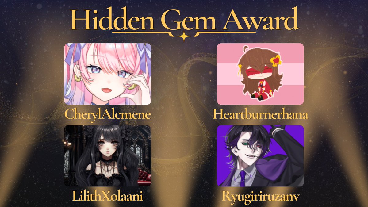 Your nominees for the Hidden Gem Award are:

<a href="/CherylAlcmene/">Cheryl Alcmene 🦢🔑【YUME 💜】</a> 
<a href="/heartburnerhana/">hana!</a> 
@Lilithxolaani
<a href="/RyugiriV/">龍斬 琉惨 / 元ドラゴンスレイヤー現エージェント</a> 

(Nominees, be sure to check your DMs for a lil message from me!)