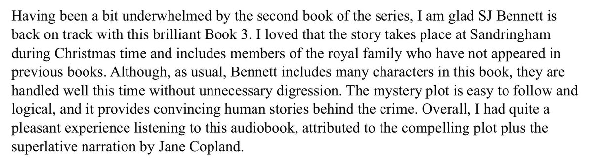 Murder Most Royal (Her Majesty the Queen Investigates, Book 3) (Audiobook)
Author: SJ Bennett
Narrator: Jane Copland
Rating for the Story: 10/10
Rating for the Narrator: 10/10
