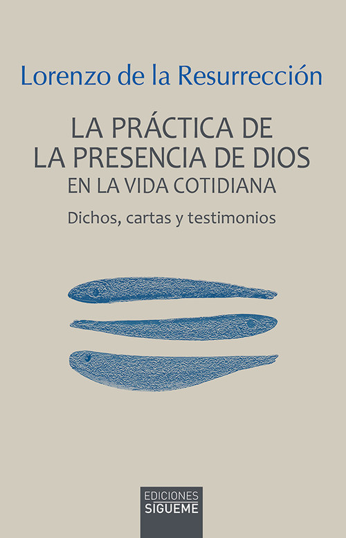La práctica de la presencia de Dios en la vida cotidiana · Lorenzo de la Resurrección. Un clásico de espiritualidad que invita a vivir con sentido, calma y coherencia en lo cotidiano: trabajo, descanso, dudas y alegría. #Espiritualidad #EditorialSigueme #ColecciónIchthys