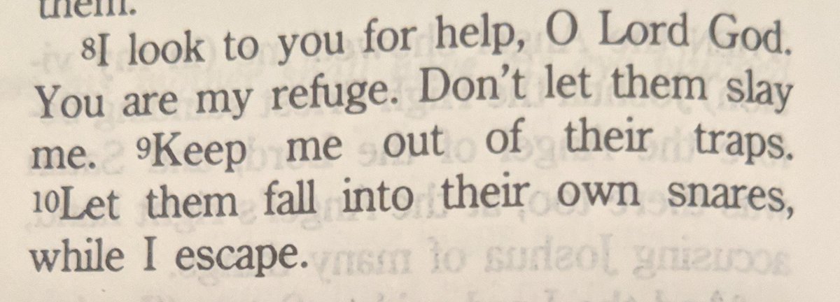 I look to You for help, O Lord God. You are my refuge. Don't let them slay me. Keep me out of their traps. Let them fall into their own snares, while I escape.

Psalm 141:8-10