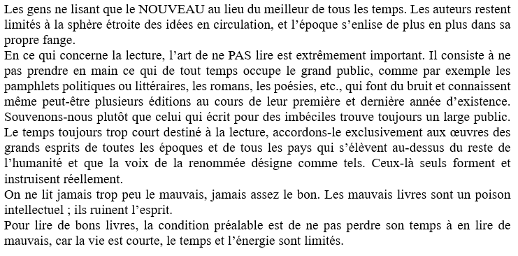 "Pour lire de bons livres, la condition préalable est de ne pas perdre son temps à en lire de mauvais, car la vie est courte, le temps et l’énergie sont limités."
Schopenhauer,  Parerga et Paralipomena👇