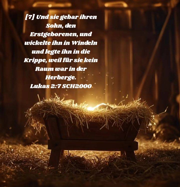 Lukas 2:7 SCH2000
[7] Und sie gebar ihren Sohn, den Erstgeborenen, und wickelte ihn in Windeln und legte ihn in die Krippe, weil für sie kein Raum war in der Herberge.

bible.com/bible/157/luk.…🙏🌿🕊️📖❤️‍🔥👑🌹