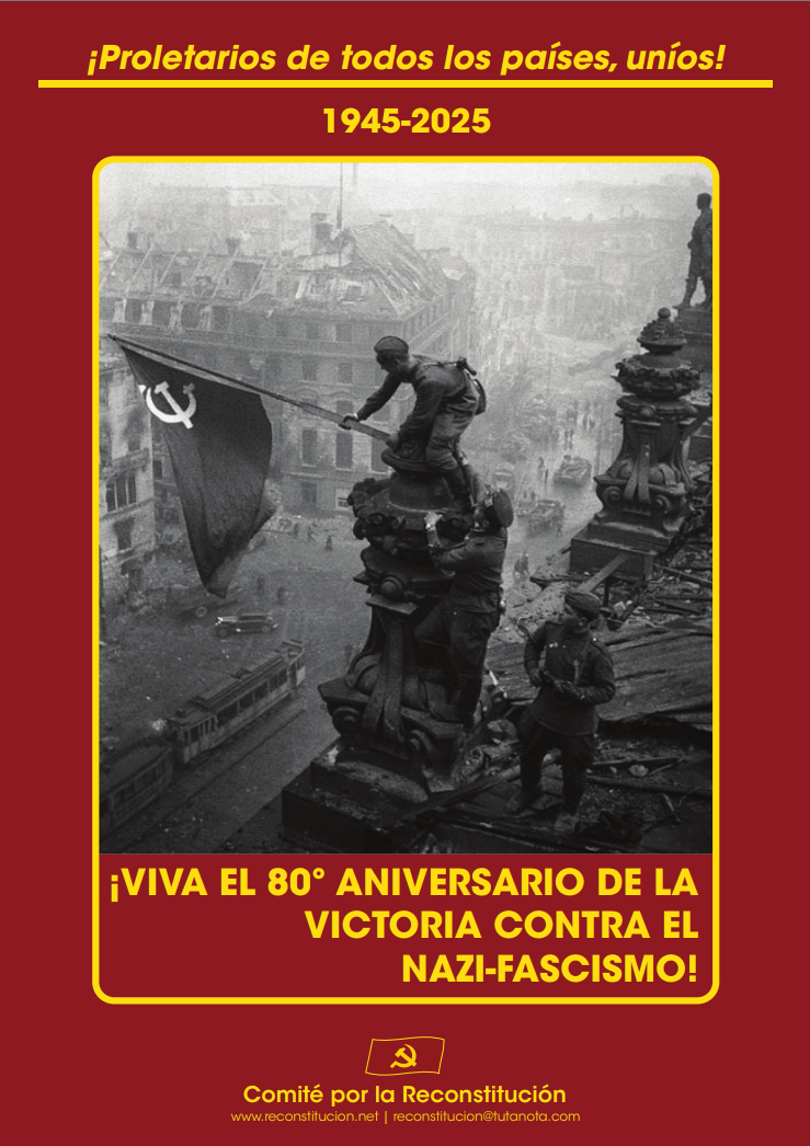 El año por acabar se cumplían 80 de la victoria del ejército rojo contra el nazi-fascismo. Hoy, sólo la reconstitución ideológica y política del comunismo nos permitirá pasar a la ofensiva contra la reacción.