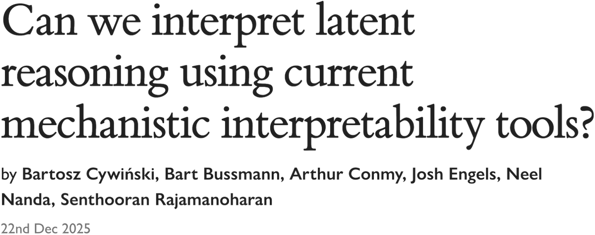 bartoszcyw's tweet image. Can we understand the chain-of-thought (CoT) of latent reasoning LLMs using current mech interp techniques?

It turns out we can uncover interpretable structure, at least on simple math problems!
In a short study we show that latent vectors represent eg. intermediate calculations