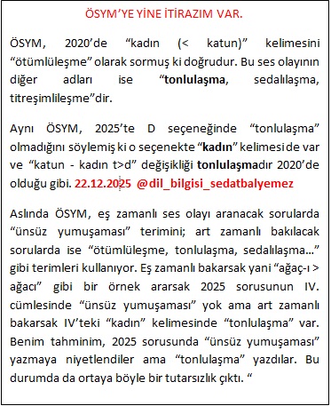 ÖSYM'ye yine itiraz ediyorum.
"Kadın" kelimesinde ÖABT 2020'de "tonlulaşma var" denmiş, 2025'te "tonlulaşma yok" denmiş. 
#öabt #ags 
<a href="/OSYMbaskanligi/">ÖSYM</a>