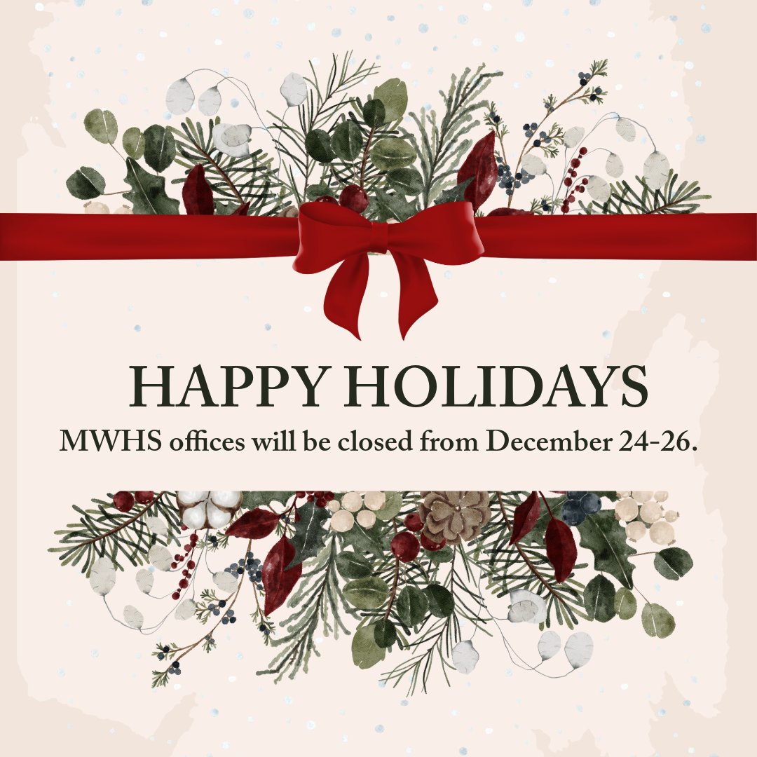 Happy Holidays from all of us at MWHS! We wish everyone in our community joy and a festive season. Our offices will be closed from December 24 to 26 and will resume regular hours on December 29.