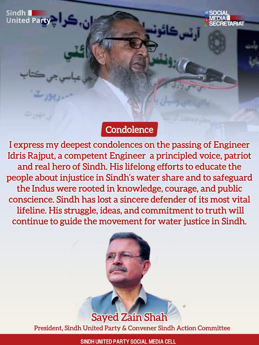 Sayed_ZainShah's tweet photo. I express my deepest condolences on the passing of Engineer Idris Rajput, a competent Engineer  a principled voice, patriot and the real hero of Sindh. 
His lifelong efforts to educate the people about injustice in Sindh’s water share and to safeguard the Indus were rooted in knowledge, courage, and public conscience. Sindh has lost a sincere defender of its most vital lifeline. His struggle, ideas, and commitment to truth will continue to guide the movement for water justice in Sindh.