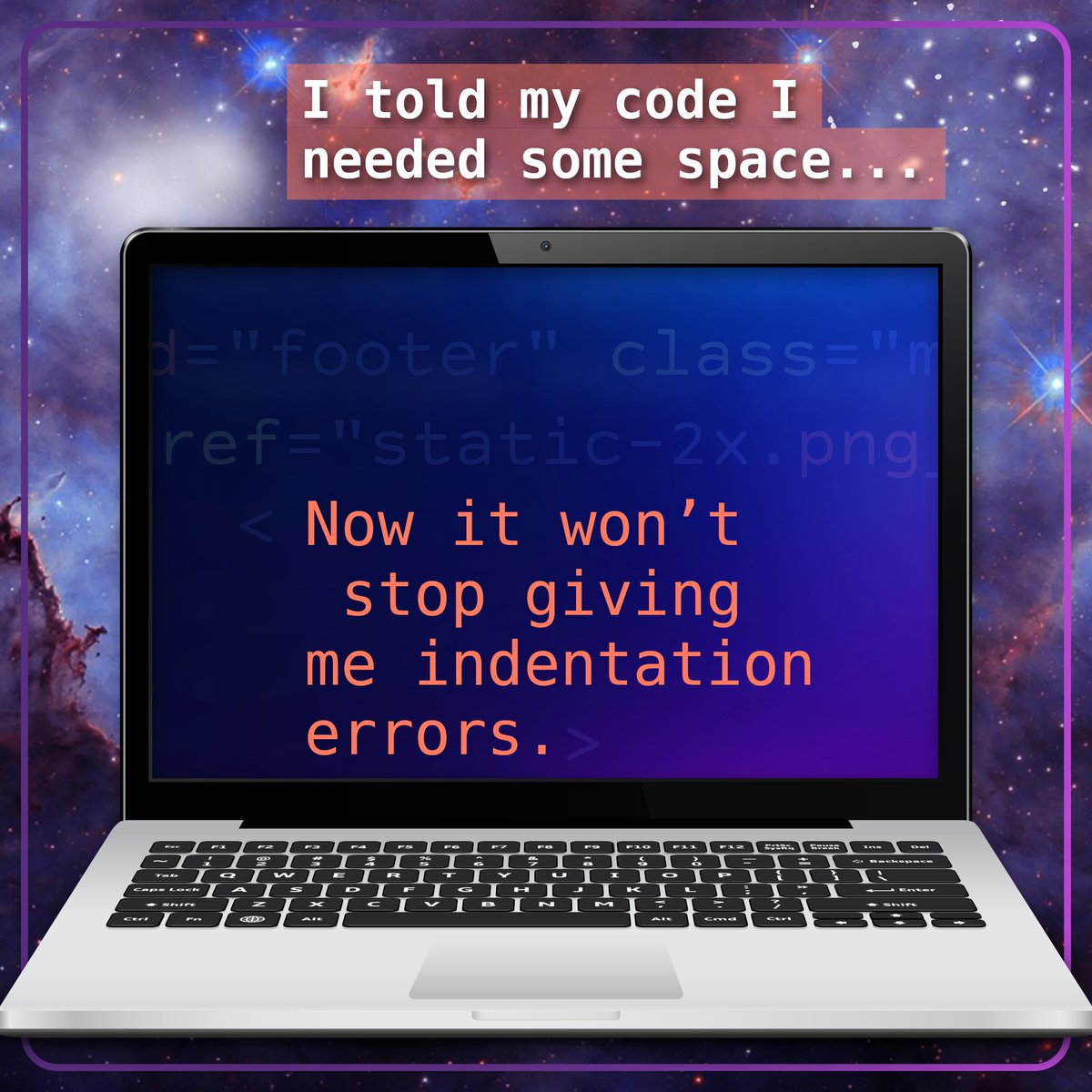 SMART_DoD's tweet image. I told my code I needed some space...Now it won’t stop giving me indentation errors. #CodingLife #TechHumor