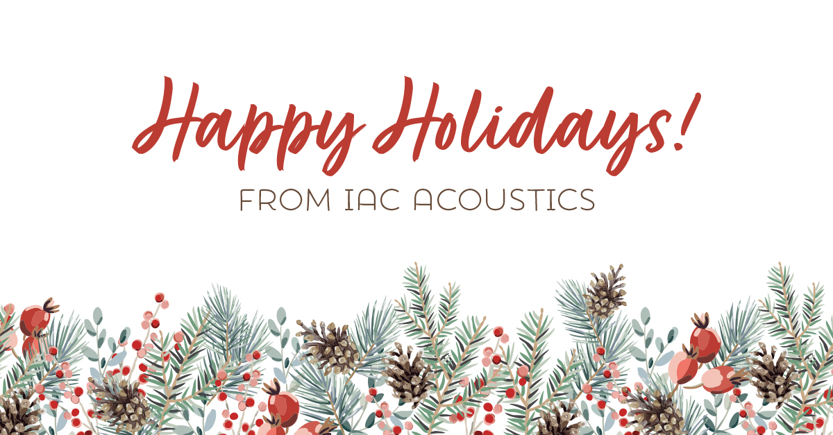 Happy Holidays from IAC Acoustics! We hope you enjoy time with your friends and loved ones!