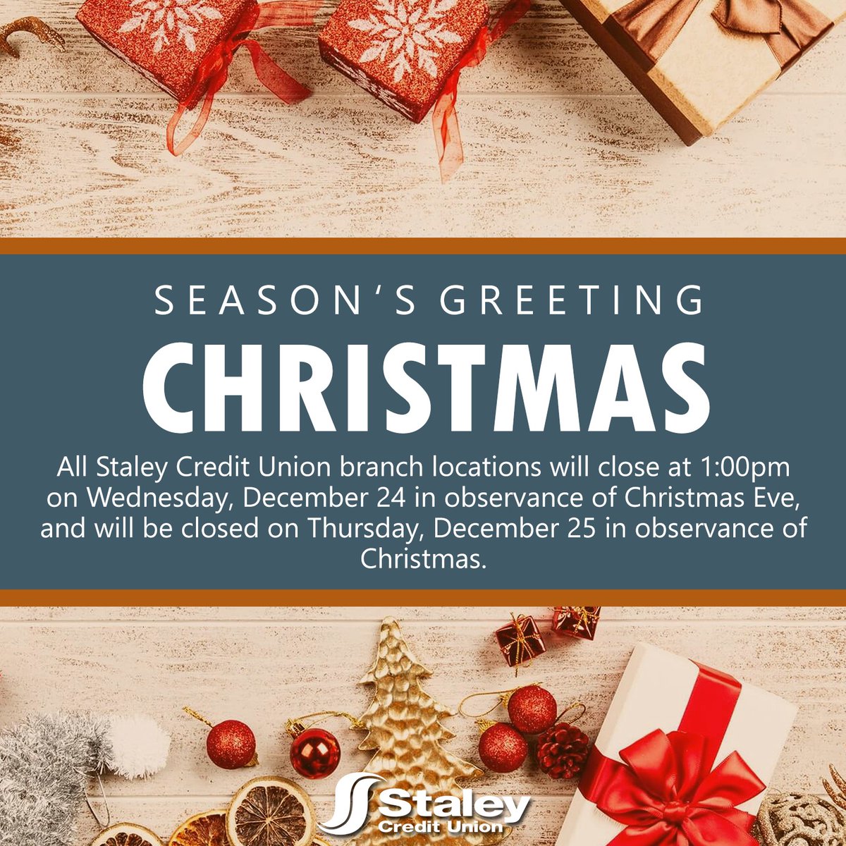 All Staley Credit Union branch locations will close at 1:00pm on Wednesday, December 24 in observance of Christmas Eve, and will be closed on Thursday, December 25 in observance of Christmas.

Merry Christmas and Happy Holidays from Staley Credit Union! 🎄
